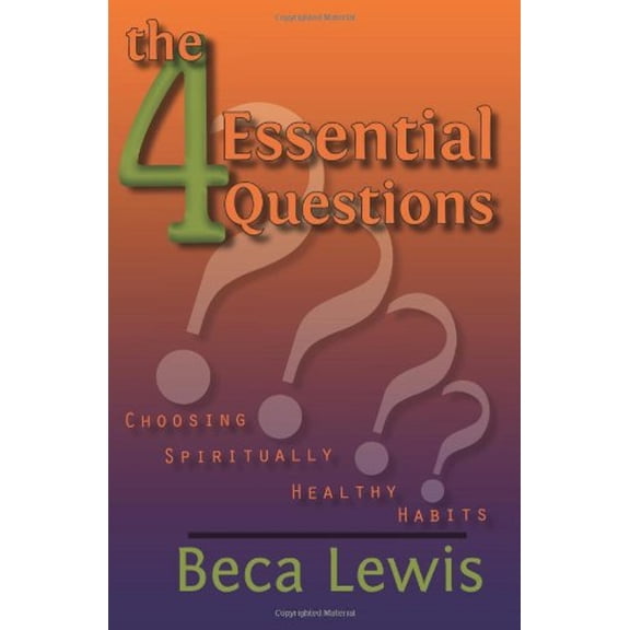 Pre-Owned The Four Essential Questions: Choosing Spiritually Healthy Habits (Paperback) 0971952922 9780971952928