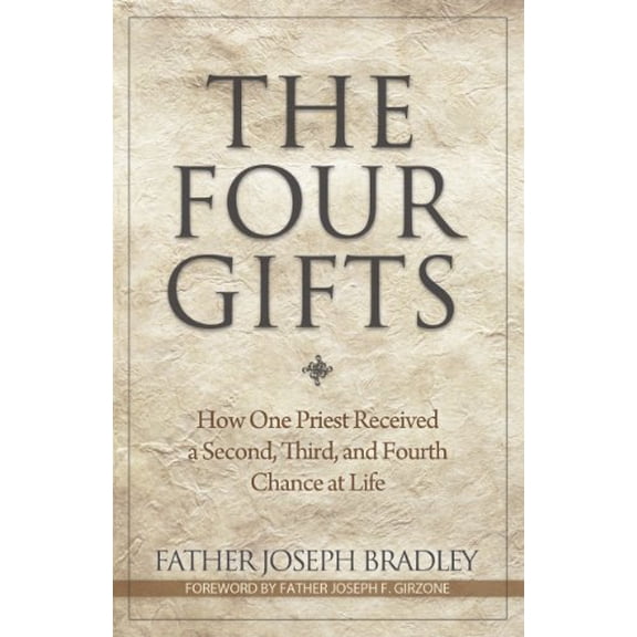Pre-Owned The Four Gifts: How One Priest Received a Second, Third, and Fourth Chance at Life (Paperback) 1933016752 9781933016757