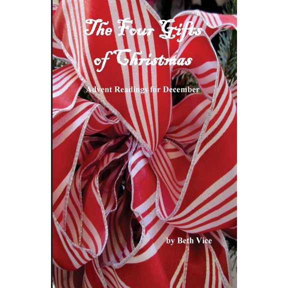 The Four Gifts of Christmas: Advent Readings for December (Paperback) by Beth E Vice