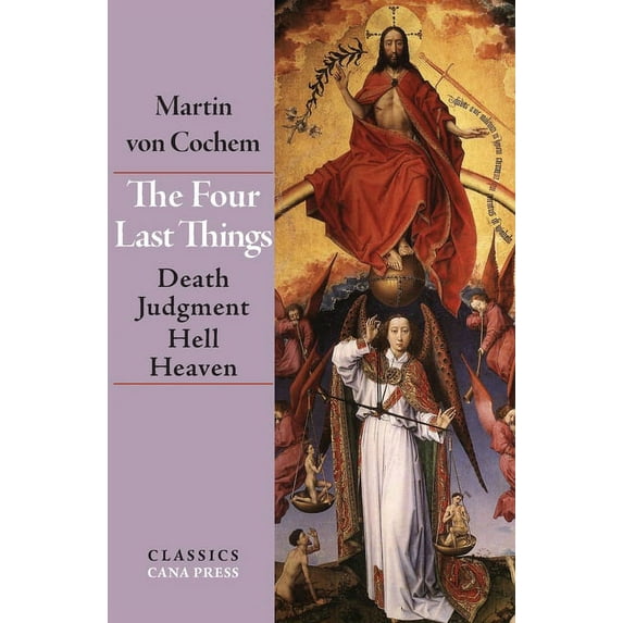 The Four Last Things: Death, Judgment, Hell, Heaven, (Paperback)