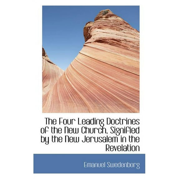 The Four Leading Doctrines of the New Church, Signified by the New Jerusalem in the Revelation Paperback