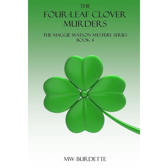 The Four-Leaf Clover Murders The LT Maggie Watson Murder Series Paperback 1977580947 9781977580948 MW Burdette