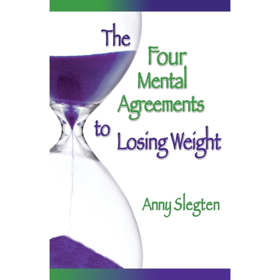 The Four Mental Agreements to Losing Weight (Paperback) by Anny Slegten