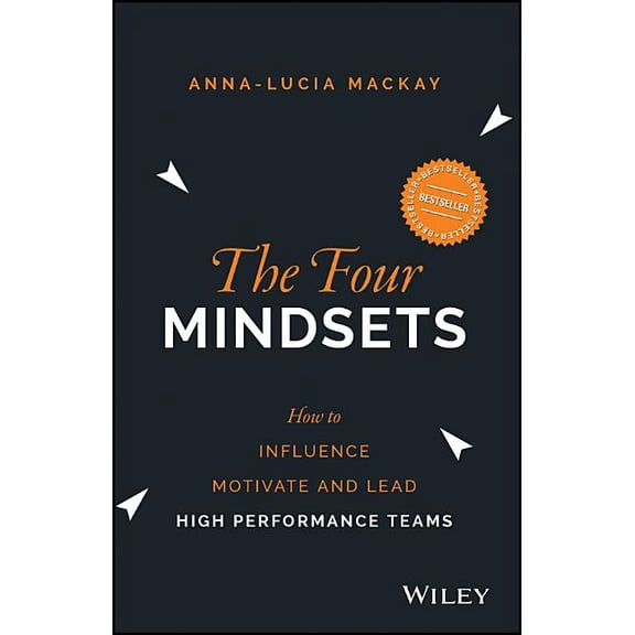 The Four Mindsets: How to Influence, Motivate and Lead High Performance Teams, (Paperback)