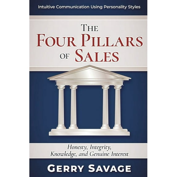 The Four Pillars of Sales: Honesty, Integrity, Knowledge, and Genuine Interest, (Paperback)