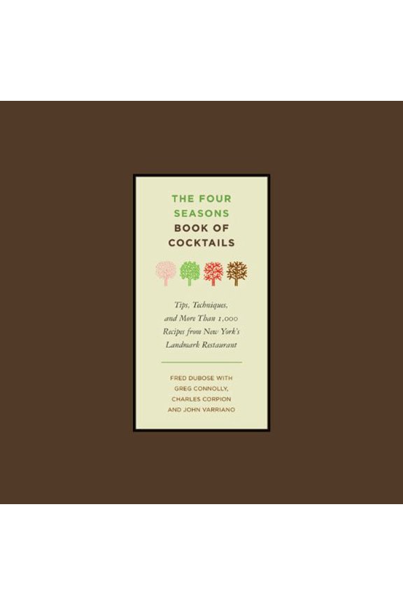 Pre-Owned The Four Seasons Book of Cocktails: Tips, Techniques, and More Than 1,000 Recipes from New York's Landmark Restaurant, 9781402770968, 1402770960, Hardcover, First Edition edition