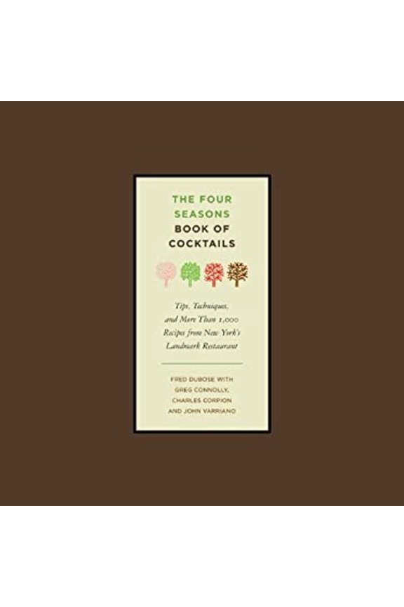 Pre-Owned The Four Seasons Book of Cocktails: Tips, Techniques, and More Than 1,000 Recipes from New York's Landmark Restaurant, 9781402770968, 1402770960, Hardcover, First Edition edition