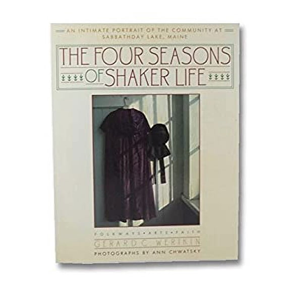 Pre-Owned The Four Seasons of Shaker Life: An Intimate Portrait of the Community at Sabbathday Lake (Paperback) 0671618156 9780671618155