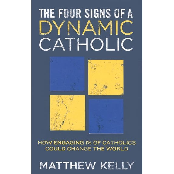 The Four Signs of a Dynamic Catholic: How Engaging 1% of Catholics ...