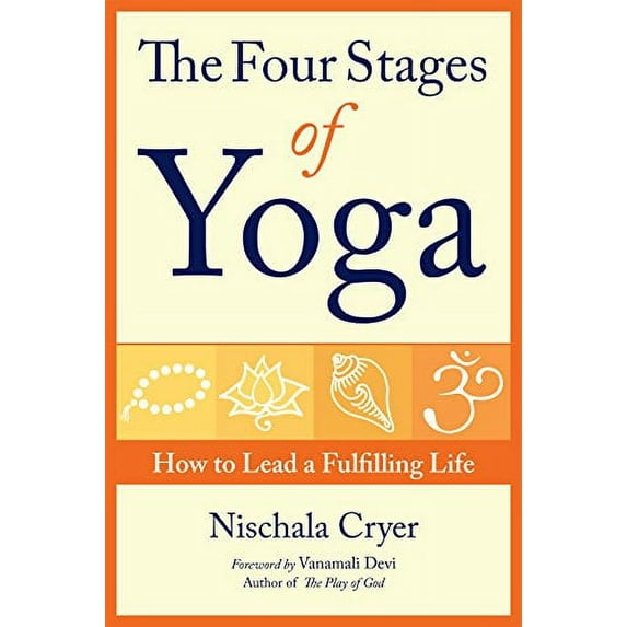 Pre-Owned The Four Stages of Yoga: How to Lead a Fulfilling Life (Paperback) 1565893107 9781565893108