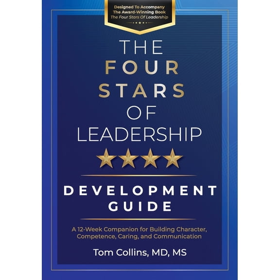 The Four Stars of Leadership Development Guide: A 12-Week Companion for Building Character, Competence, Caring, and Comm, (Paperback)
