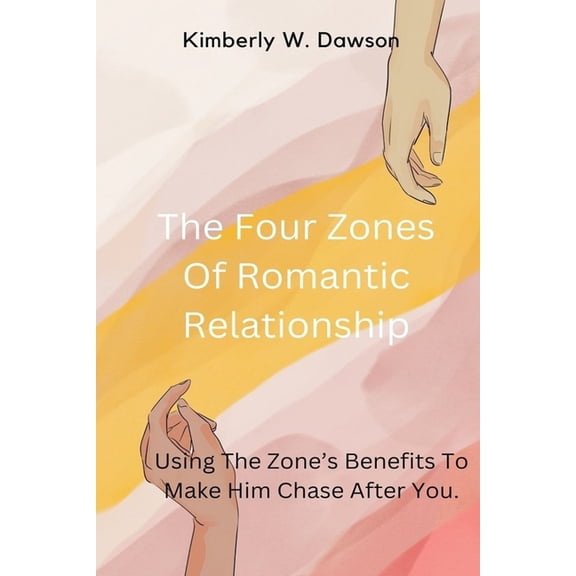 The Four Zones Of Romantic Relationship: Using The Zone's Benefits To Make Him Chase After You, (Paperback)