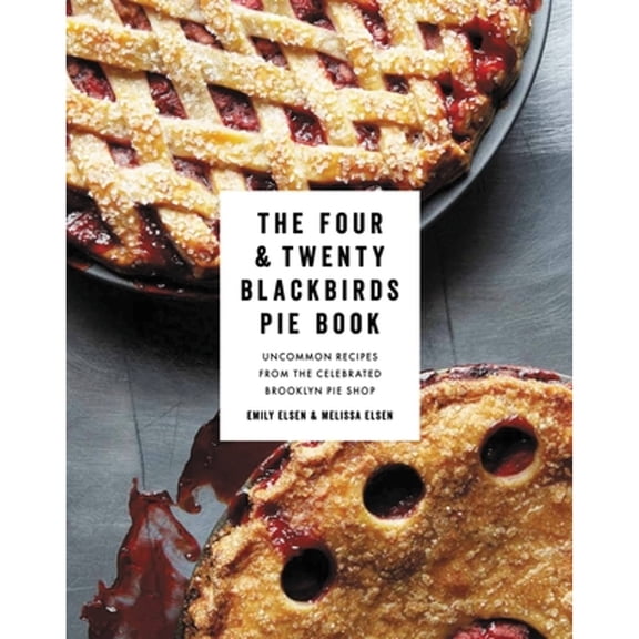 Pre-Owned The Four & Twenty Blackbirds Pie Book: Uncommon Recipes from the Celebrated Brooklyn Pie Shop (Hardcover) 1455520519 9781455520510