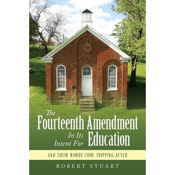 The Fourteenth Amendment In Its Intent For Education (Paperback)