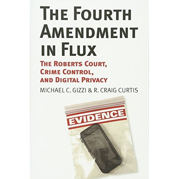 Pre-Owned The Fourth Amendment in Flux: The Roberts Court, Crime Control, and Digital Privacy (Paperback) 0700622578 9780700622573