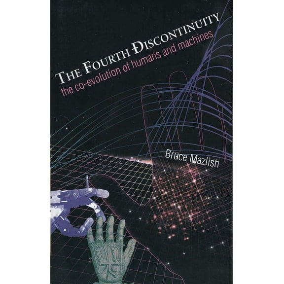 The Fourth Discontinuity : The Co-Evolution of Humans and Machines (Paperback)