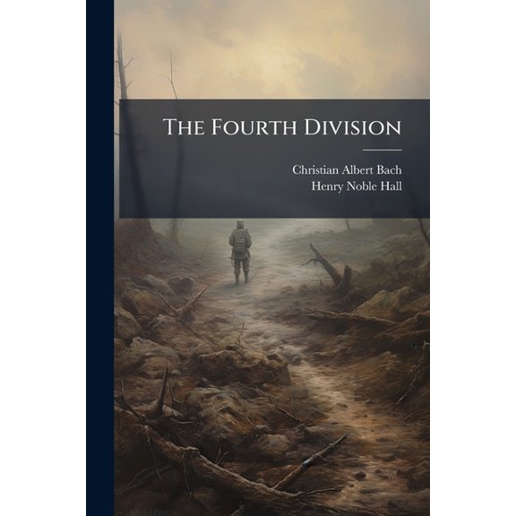 The Fourth Division : Its Services and Achievements in the World War, Part 570 (Paperback)