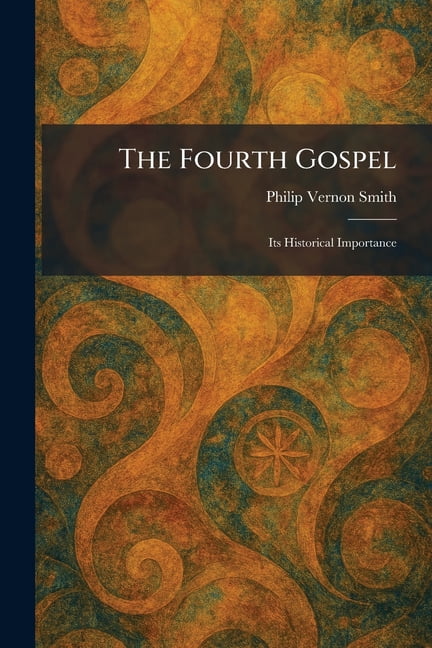 The Fourth Gospel: Its Historical Importance, (Paperback)