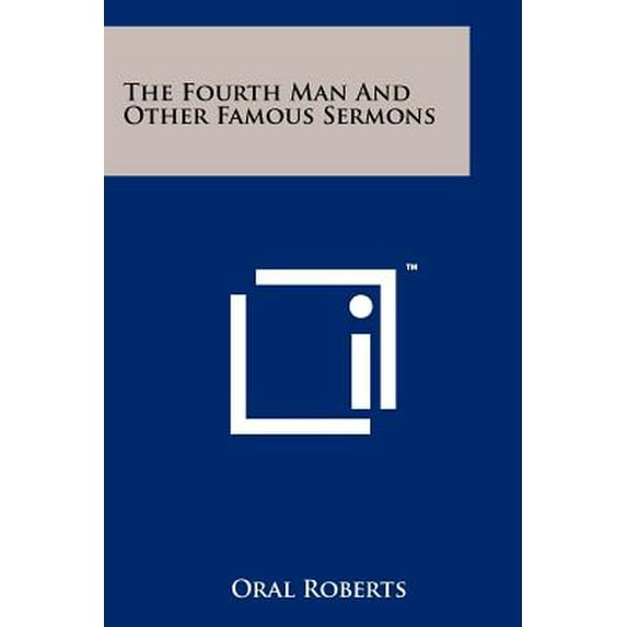 The Fourth Man And Other Famous Sermons -- Oral Roberts
