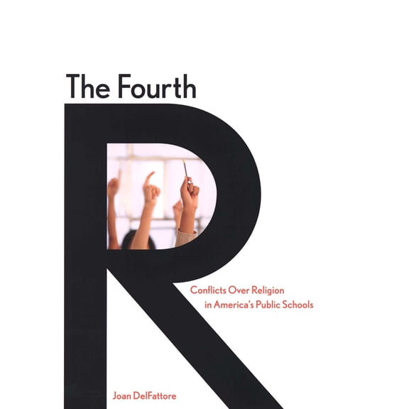 The Fourth R : Conflicts Over Religion in Americas Public Schools (Hardcover)
