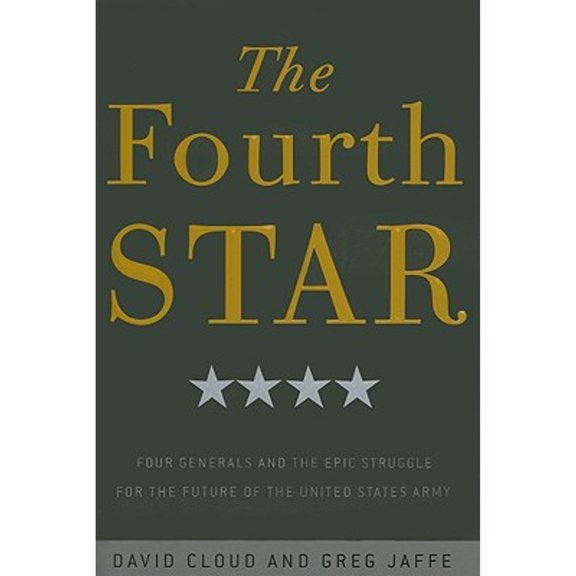 Pre-Owned The Fourth Star: Four Generals and the Epic Struggle for the Future of the United States Army (Hardcover) 0307409066 9780307409065