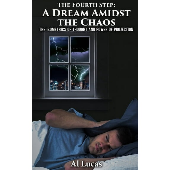 The Fourth Step, A Dream Amidst the Chaos: The Isometrics of Thought and Power of Projection, (Hardcover)