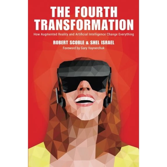Pre-Owned The Fourth Transformation: How Augmented Reality & Artificial Intelligence Will Change Everything Paperback