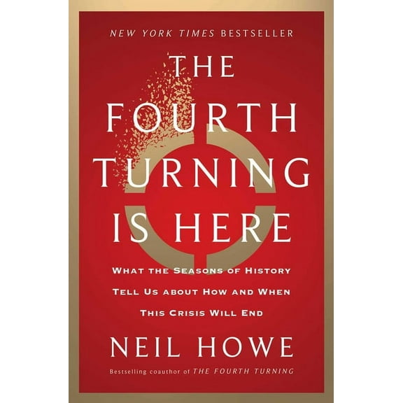 The Fourth Turning Is Here: What the Seasons of History Tell Us about How and When This Crisis Will End, (Hardcover)