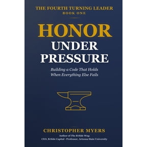 The Fourth Turning Leader Honor Under Pressure: Building a Code That Holds When Everything Else Fails, (Paperback)