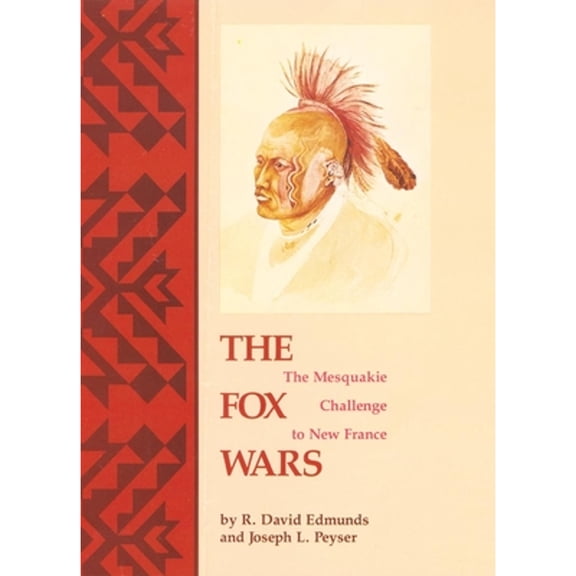Pre-Owned The Fox Wars: The Mesquakie Challenge to New France Volume 211 (Paperback) by R David Edmunds, Joseph L Peyser