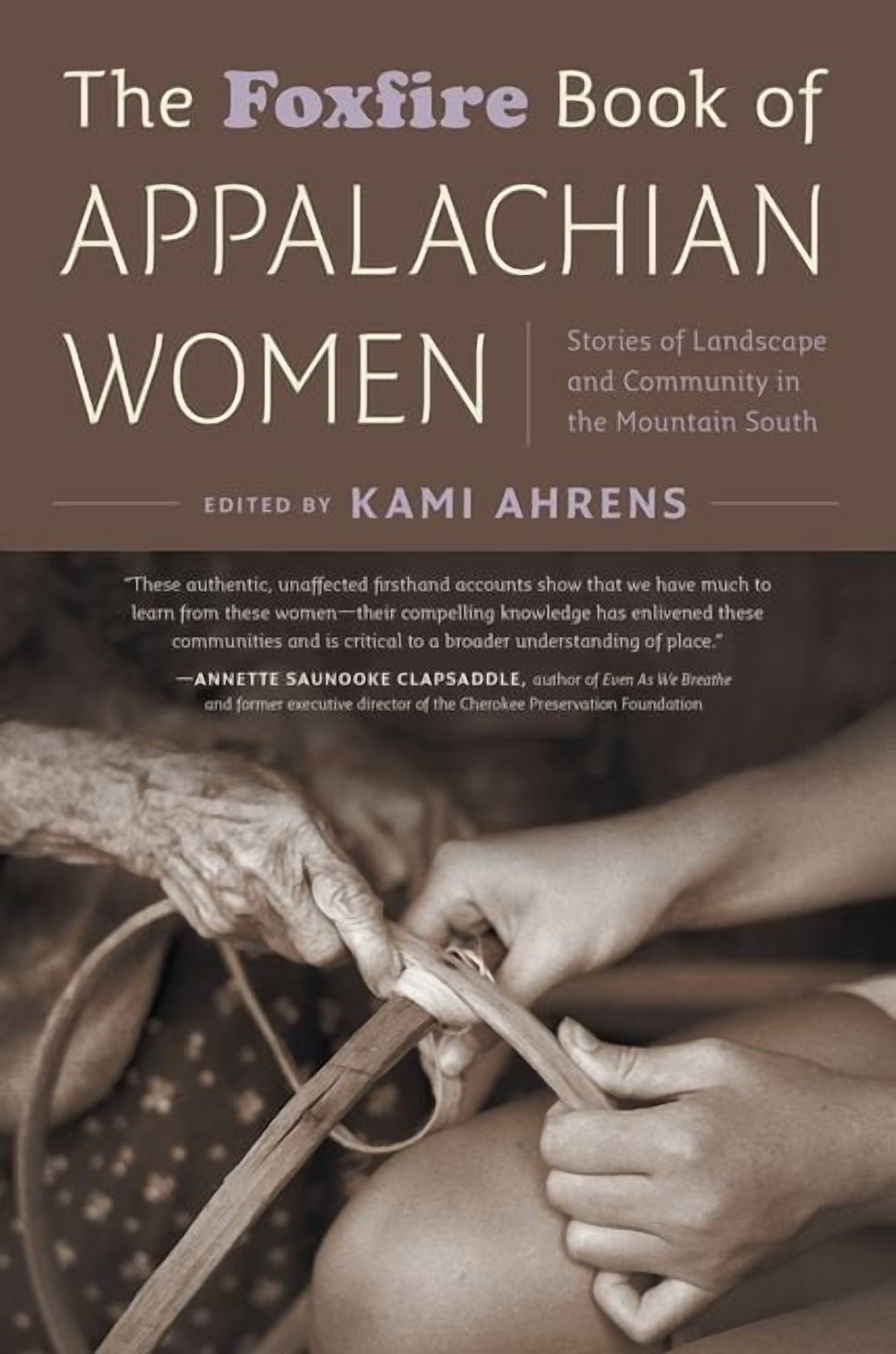 The Foxfire Book of Appalachian Women: Stories of Landscape and Community in the Mountain South, (Paperback)