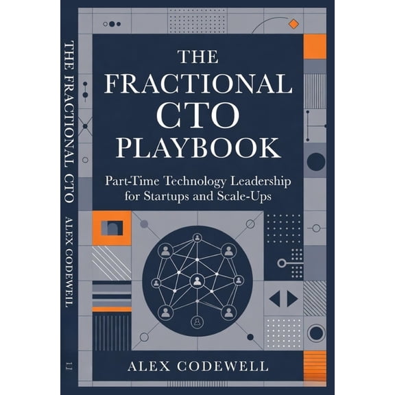 The Fractional CTO Playbook Part-Time Technology Leadership for Startups and Scale-Ups: Strategic Guidance, Pricing Mode, (Paperback)