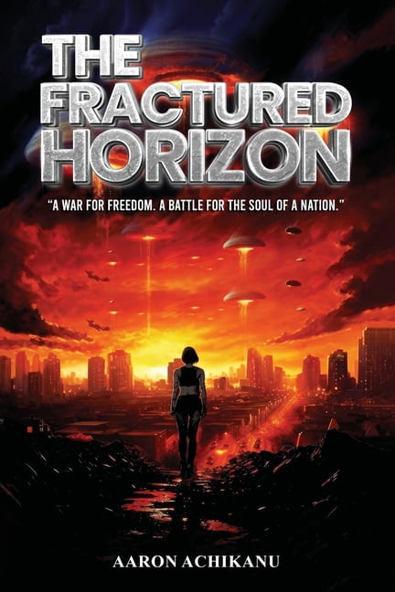 The Fractured Horizon: A War for Freedom. A Battle for the Soul of a Nation, (Paperback)