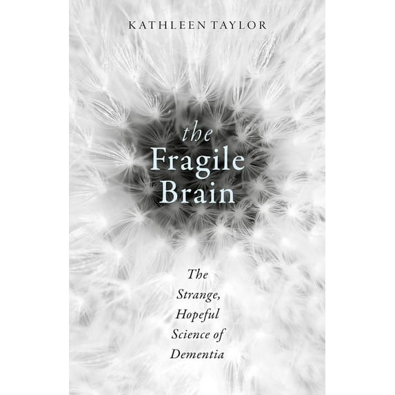The Fragile Brain: The Strange, Hopeful Science of Dementia, (Hardcover)