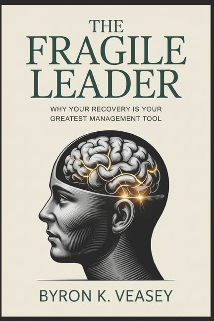 The Fragile Leader: Why Your Recovery is Your Greatest Management Tool ...