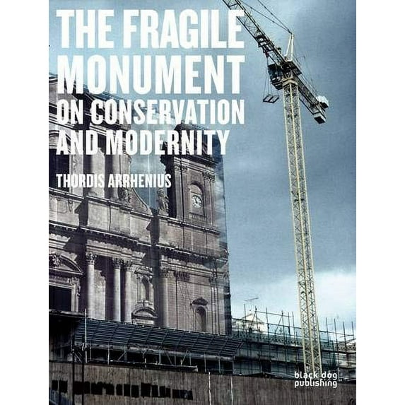 Pre-Owned The Fragile Monument: On Conservation and Modernity (Paperback) 1907317473 9781907317477