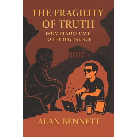 The Fragility of Truth: From Plato's Cave to the Digital Age, (Paperback)