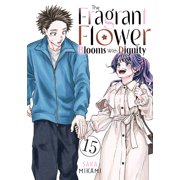 The Fragrant Flower Blooms with Dignity The Fragrant Flower Blooms with Dignity 15, Paperback