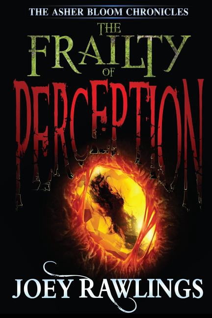 The Frailty Of Perception The Asher Bloom Chronicles Paperback 0987374818 9780987374813 Joey Rawlings