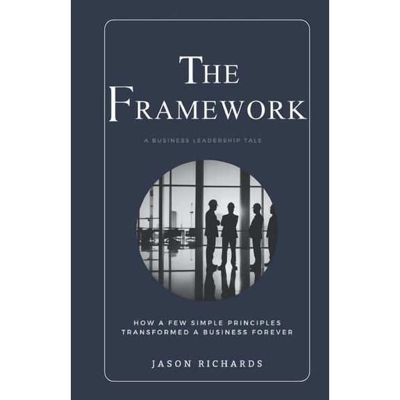 The Framework: How a few simple principles transformed a business forever, (Paperback)