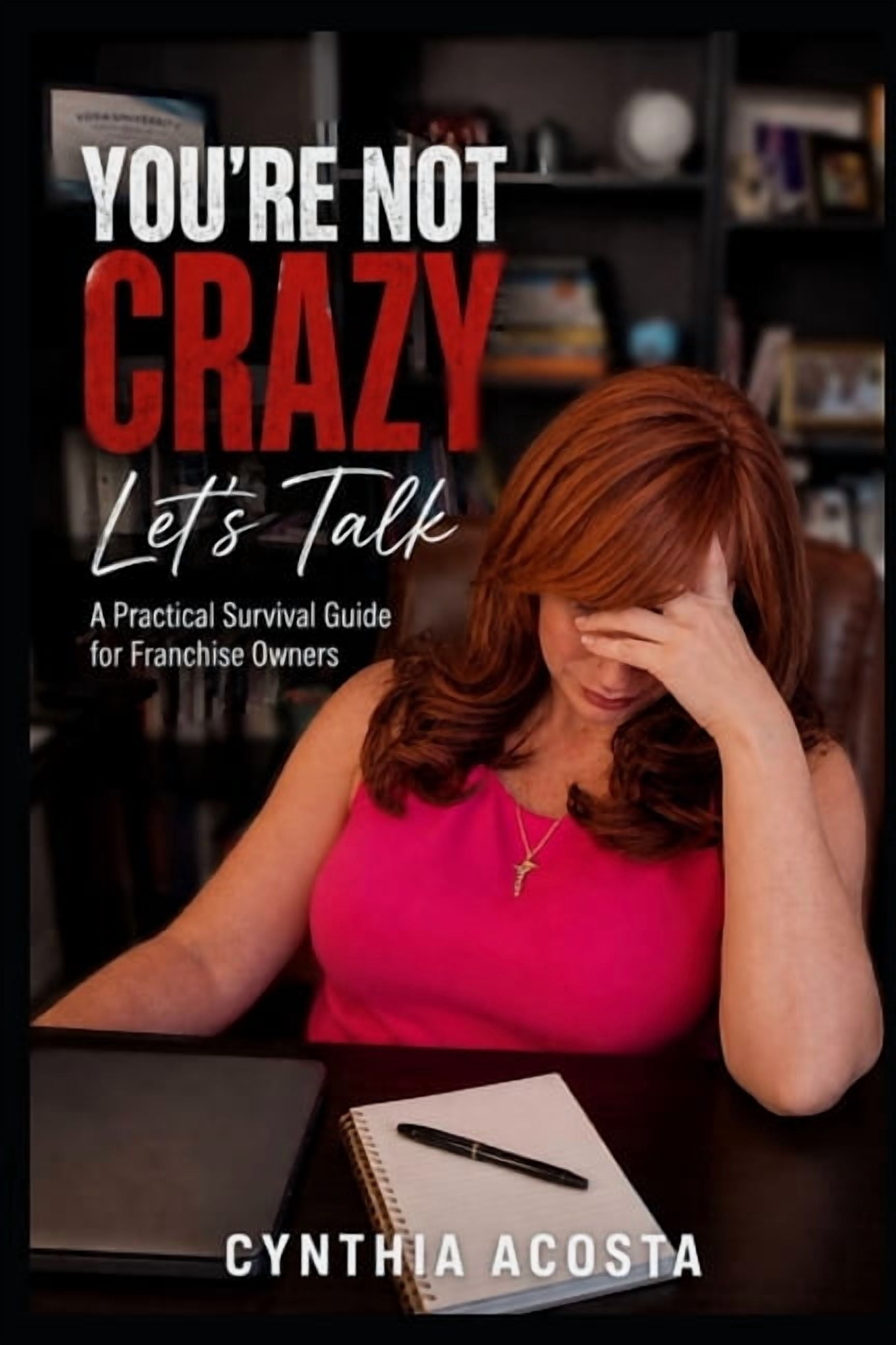 The Franchise Growth You're Not Crazy, Let's Talk: A Practical Survival Guide for Franchise Owners, Book 2, (Paperback)