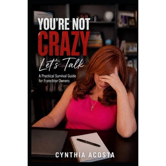 The Franchise Growth You're Not Crazy, Let's Talk: A Practical Survival Guide for Franchise Owners, Book 2, (Paperback)