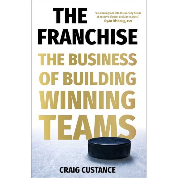 The Franchise: The Business of Building Winning Teams, (Hardcover)