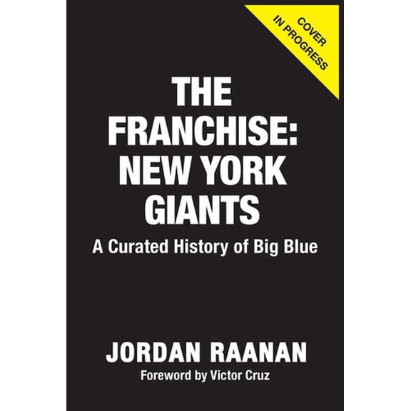 The Franchise: New York Giants: A Curated History of Big Blue