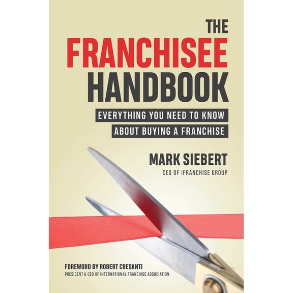 The Franchisee Handbook: Everything You Need to Know about Buying a Franchise, (Paperback)