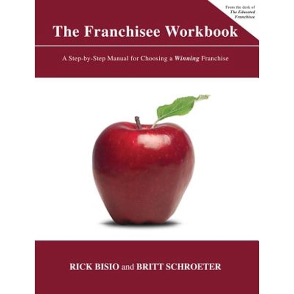 Pre-Owned The Franchisee Workbook: A Step-By-Step Manual for Choosing a Winning Franchise (Paperback) 1935098543 9781935098546