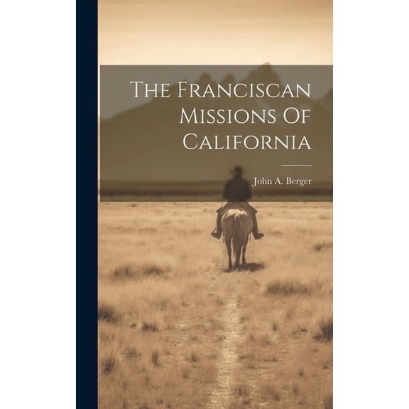 The Franciscan Missions Of California (Hardcover)