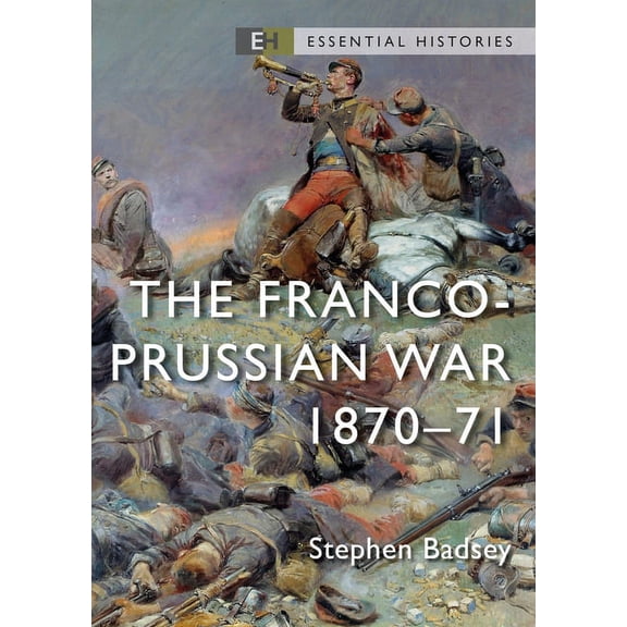 Essential Histories (Osprey Publishing): The Franco-Prussian War (Paperback)