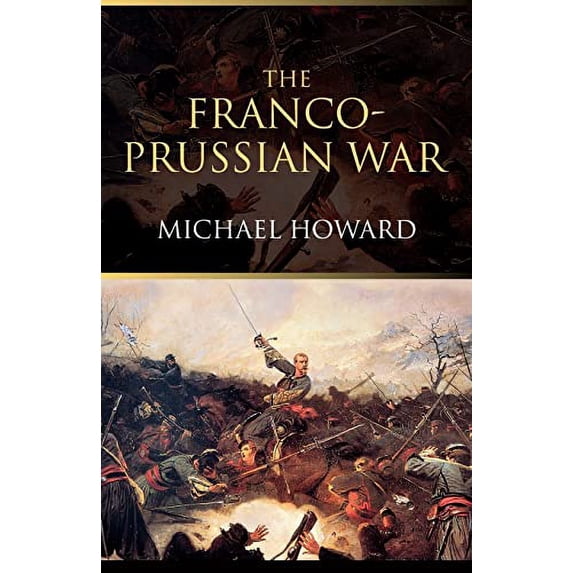 Pre-Owned The Franco-Prussian War: The German Invasion of France 1870-1871 Paperback