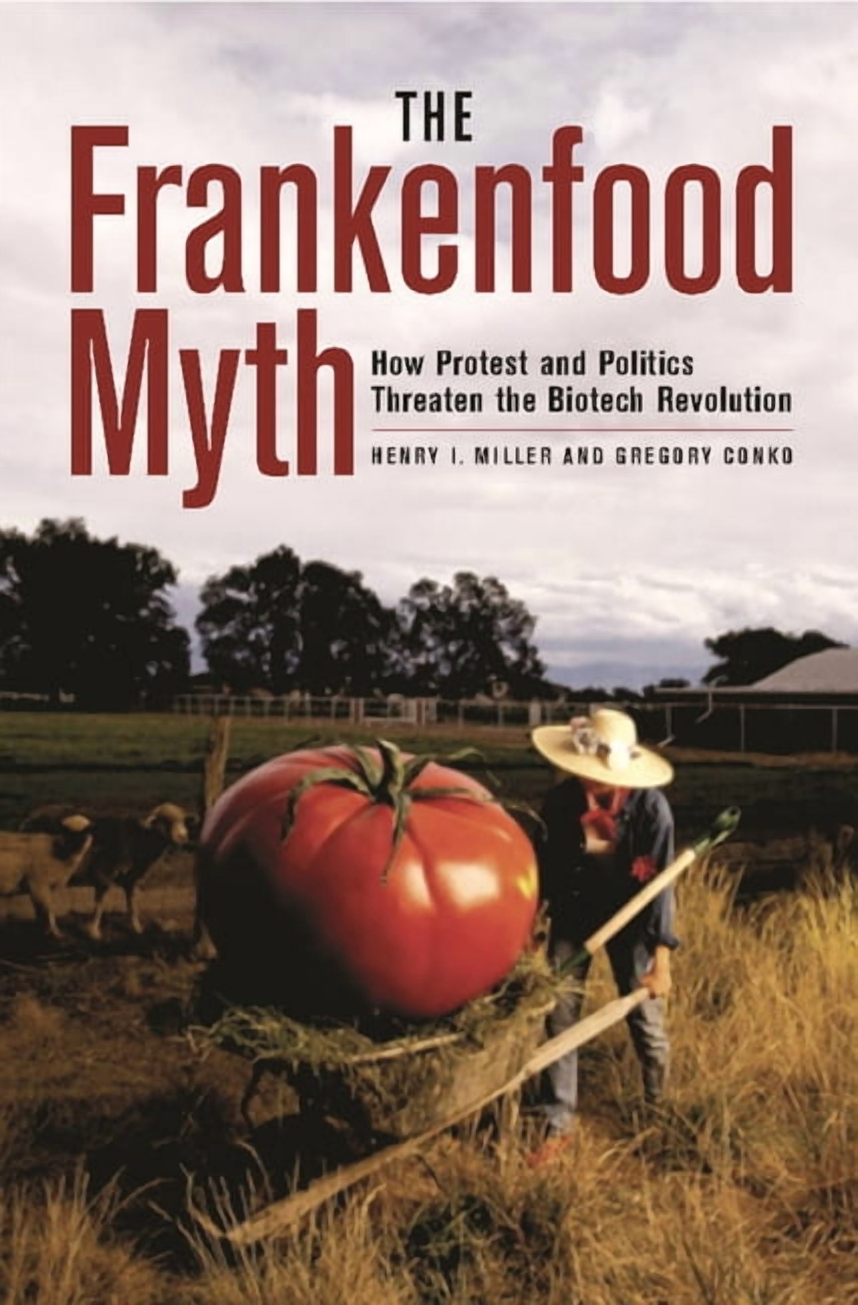 The Frankenfood Myth: How Protest and Politics Threaten the Biotech Revolution, (Hardcover)